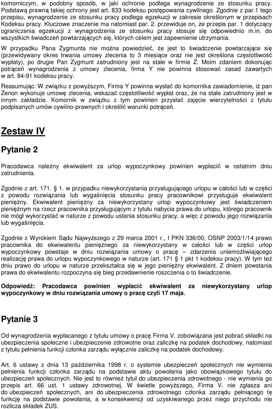 1 dotyczący ograniczenia egzekucji z wynagrodzenia ze stosunku pracy stosuje się odpowiednio m.in. do wszystkich świadczeń powtarzających się, których celem jest zapewnienie utrzymania.