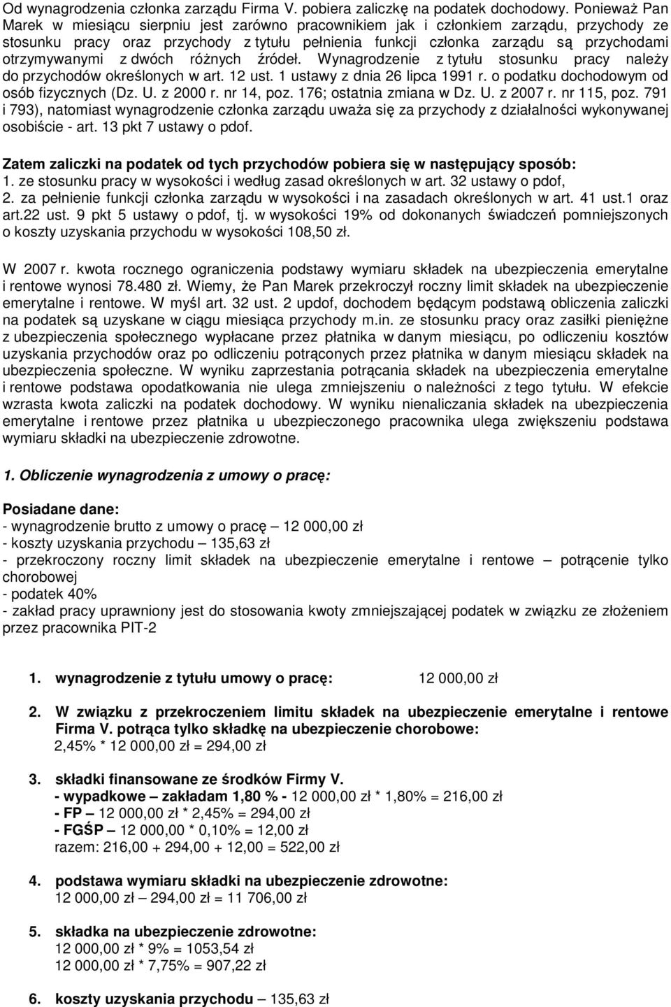 otrzymywanymi z dwóch róŝnych źródeł. Wynagrodzenie z tytułu stosunku pracy naleŝy do przychodów określonych w art. 12 ust. 1 ustawy z dnia 26 lipca 1991 r.