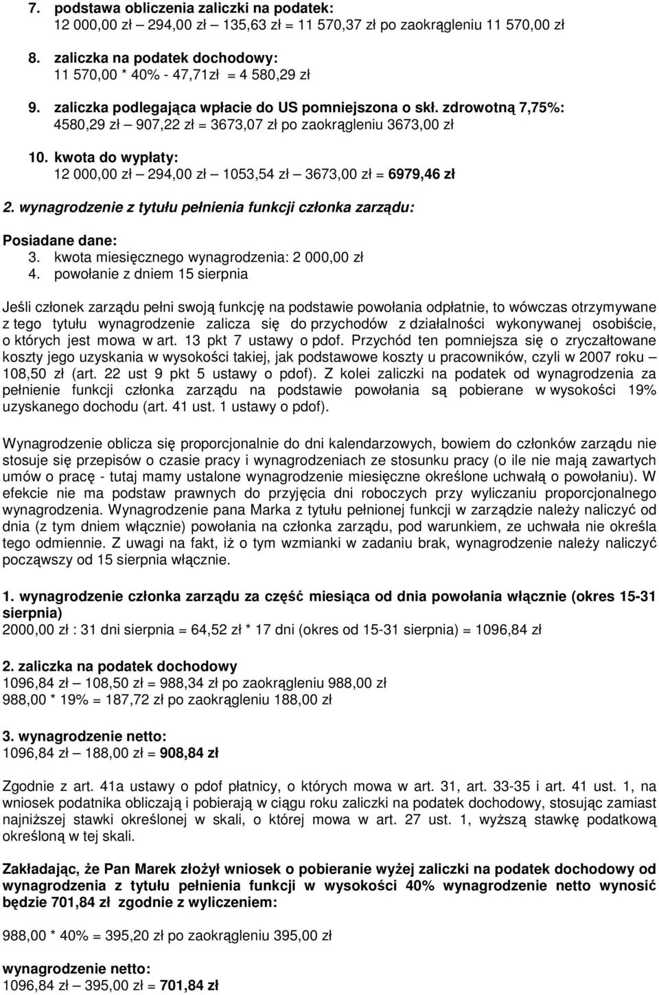 kwota do wypłaty: 12 000,00 zł 294,00 zł 1053,54 zł 3673,00 zł = 6979,46 zł 2. wynagrodzenie z tytułu pełnienia funkcji członka zarządu: Posiadane dane: 3.