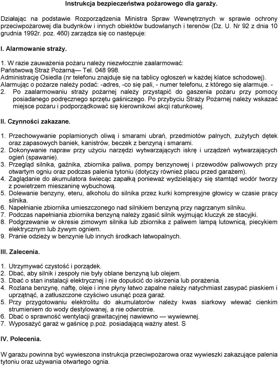 460) zarządza się co następuje: I. Alarmowanie straży. 1. W razie zauważenia pożaru należy niezwłocznie zaalarmować: Państwową Straż Pożarną Tel. 048 998.