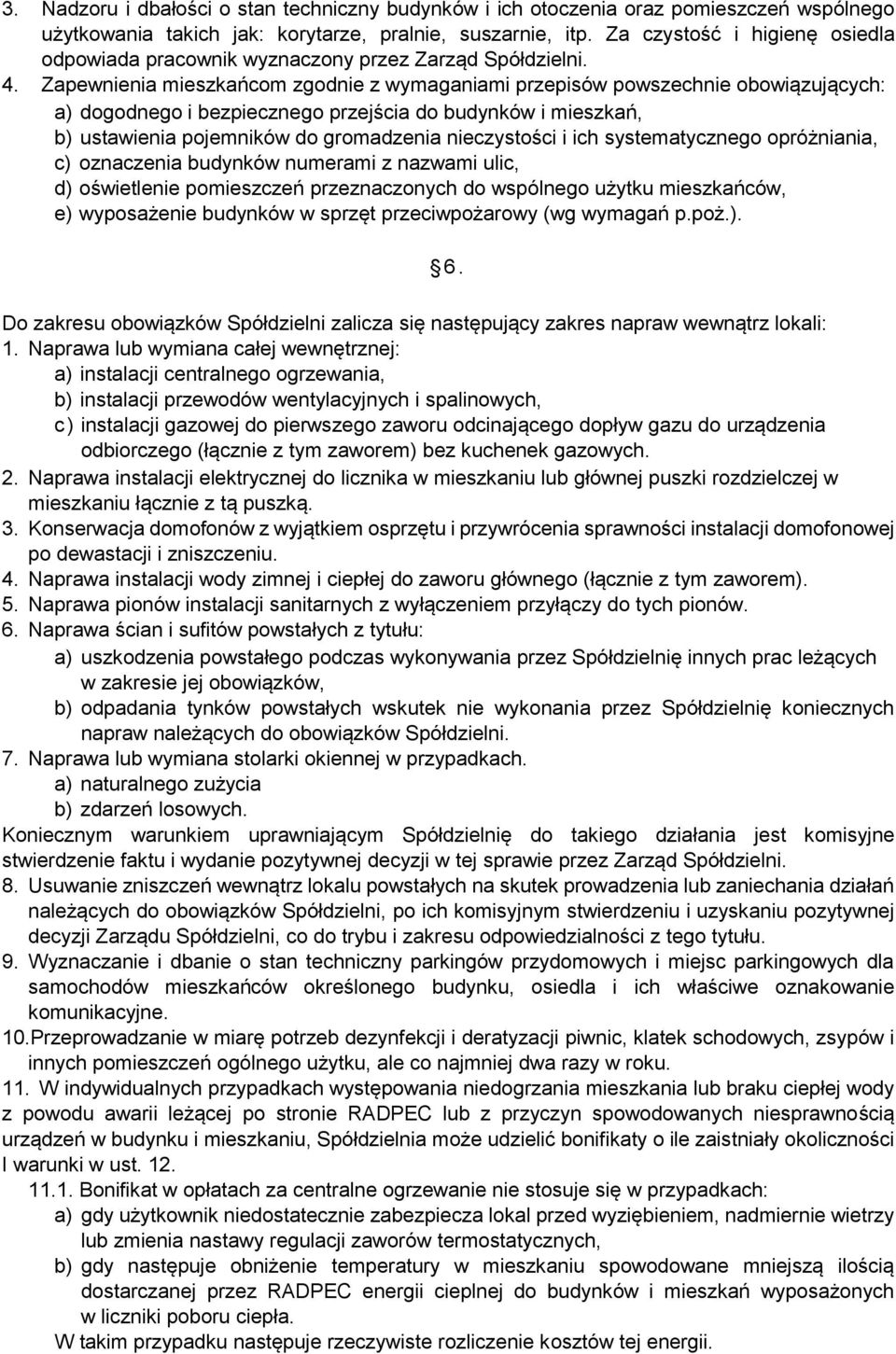 Zapewnienia mieszkańcom zgodnie z wymaganiami przepisów powszechnie obowiązujących: a) dogodnego i bezpiecznego przejścia do budynków i mieszkań, b) ustawienia pojemników do gromadzenia nieczystości