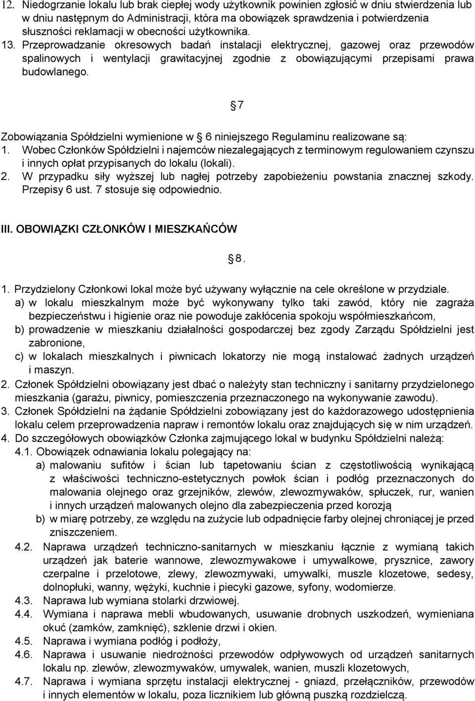 Przeprowadzanie okresowych badań instalacji elektrycznej, gazowej oraz przewodów spalinowych i wentylacji grawitacyjnej zgodnie z obowiązującymi przepisami prawa budowlanego.