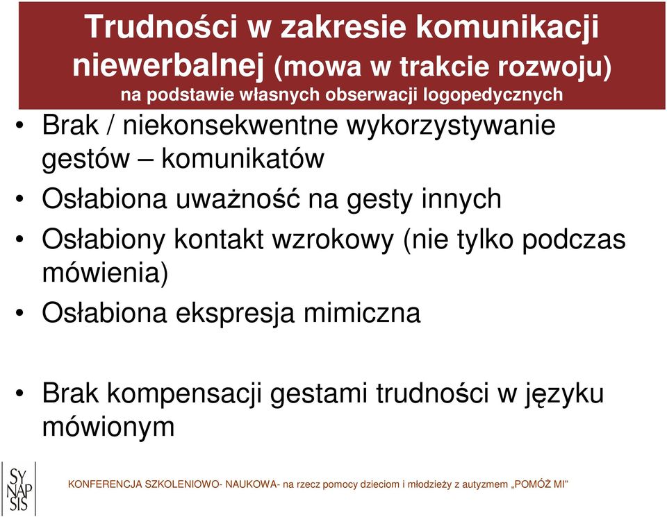 komunikatów Osłabiona uważność na gesty innych Osłabiony kontakt wzrokowy (nie tylko