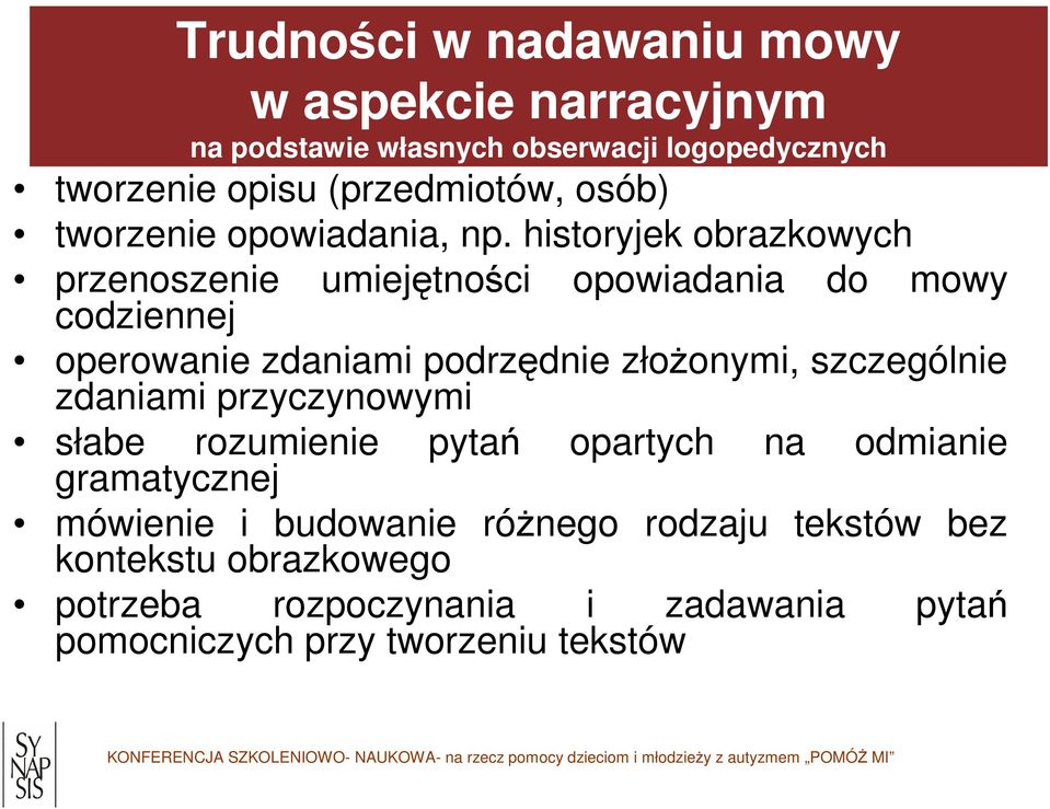 historyjek obrazkowych przenoszenie codziennej umiejętności opowiadania do mowy operowanie zdaniami podrzędnie złożonymi, szczególnie zdaniami