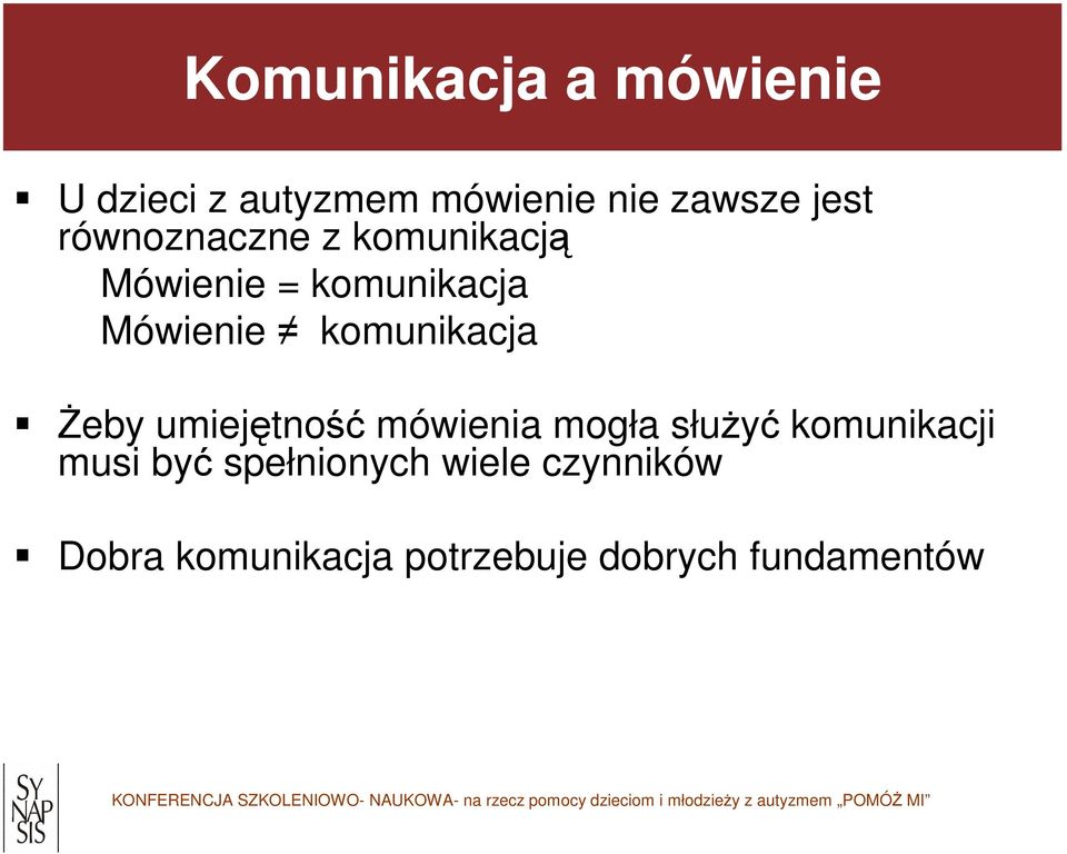 komunikacją Mówienie = komunikacja Mówienie komunikacja Żeby umiejętność mówienia