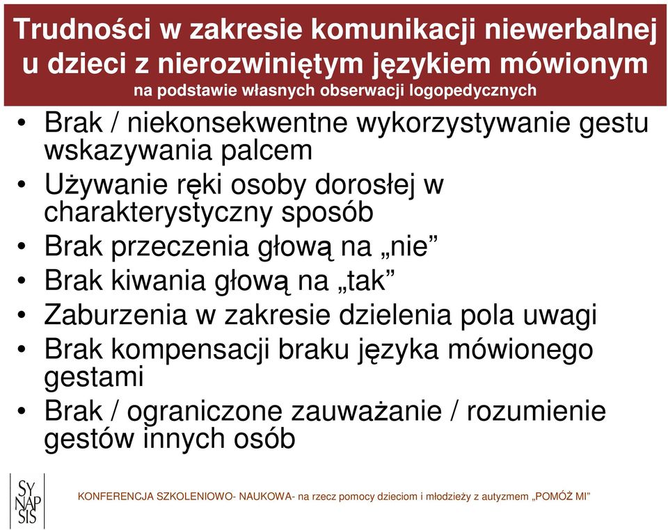 dorosłej w charakterystyczny sposób Brak przeczenia głową na nie Brak kiwania głową na tak Zaburzenia w zakresie