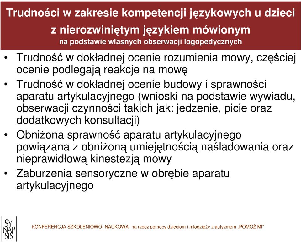 artykulacyjnego (wnioski na podstawie wywiadu, obserwacji czynności takich jak: jedzenie, picie oraz dodatkowych konsultacji) Obniżona sprawność