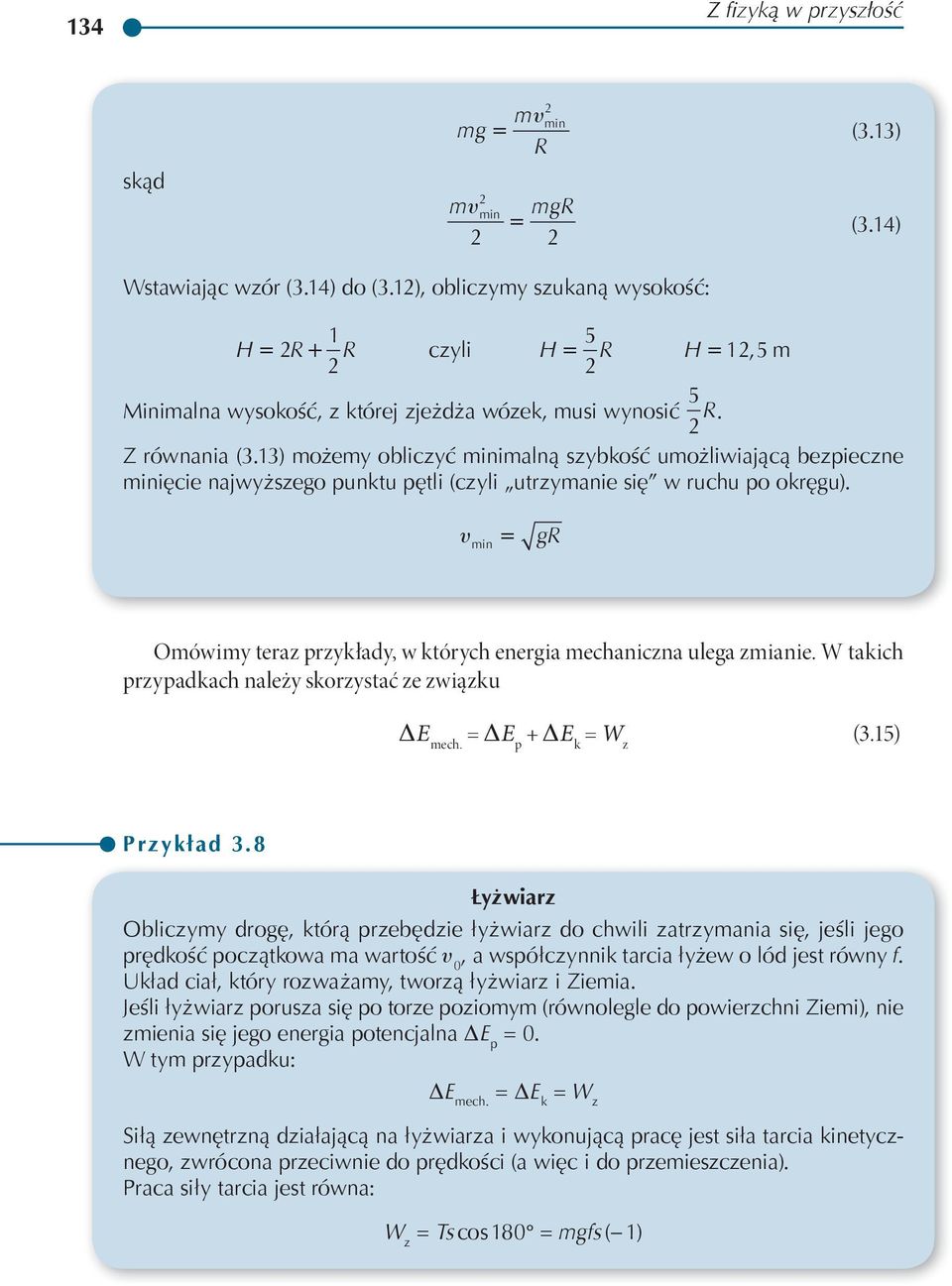 min gr Omówimy teraz przykłady, w któryc energia mecaniczna ulega zmianie. W takic przypadkac należy skorzystać ze związku DE mec. = DE p + DE k = W z (3.15) Przykład 3.