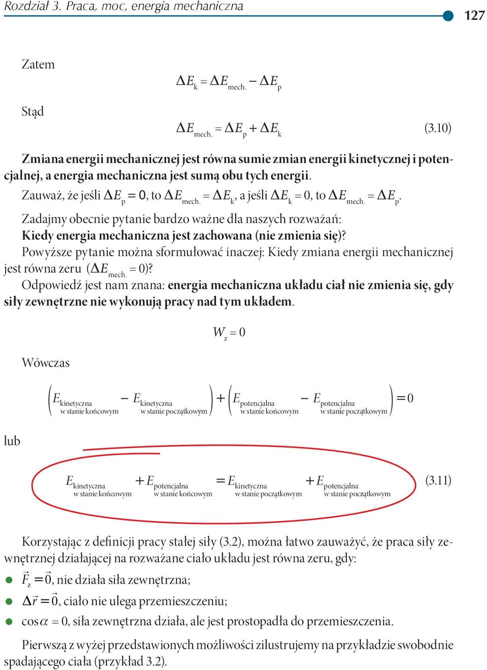 = DE k, a jeśli DE k = 0, to DE mec. = DE p. Zadajmy obecnie pytanie bardzo ważne dla naszyc rozważań: Kiedy energia mecaniczna jest zacowana (nie zmienia się)?