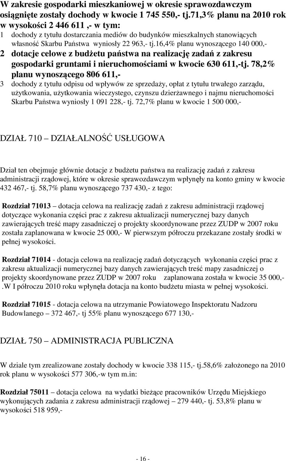 16,4% planu wynoszącego 140 000,- 2 dotacje celowe z budŝetu państwa na realizację zadań z zakresu gospodarki gruntami i nieruchomościami w kwocie 630 611,-tj.