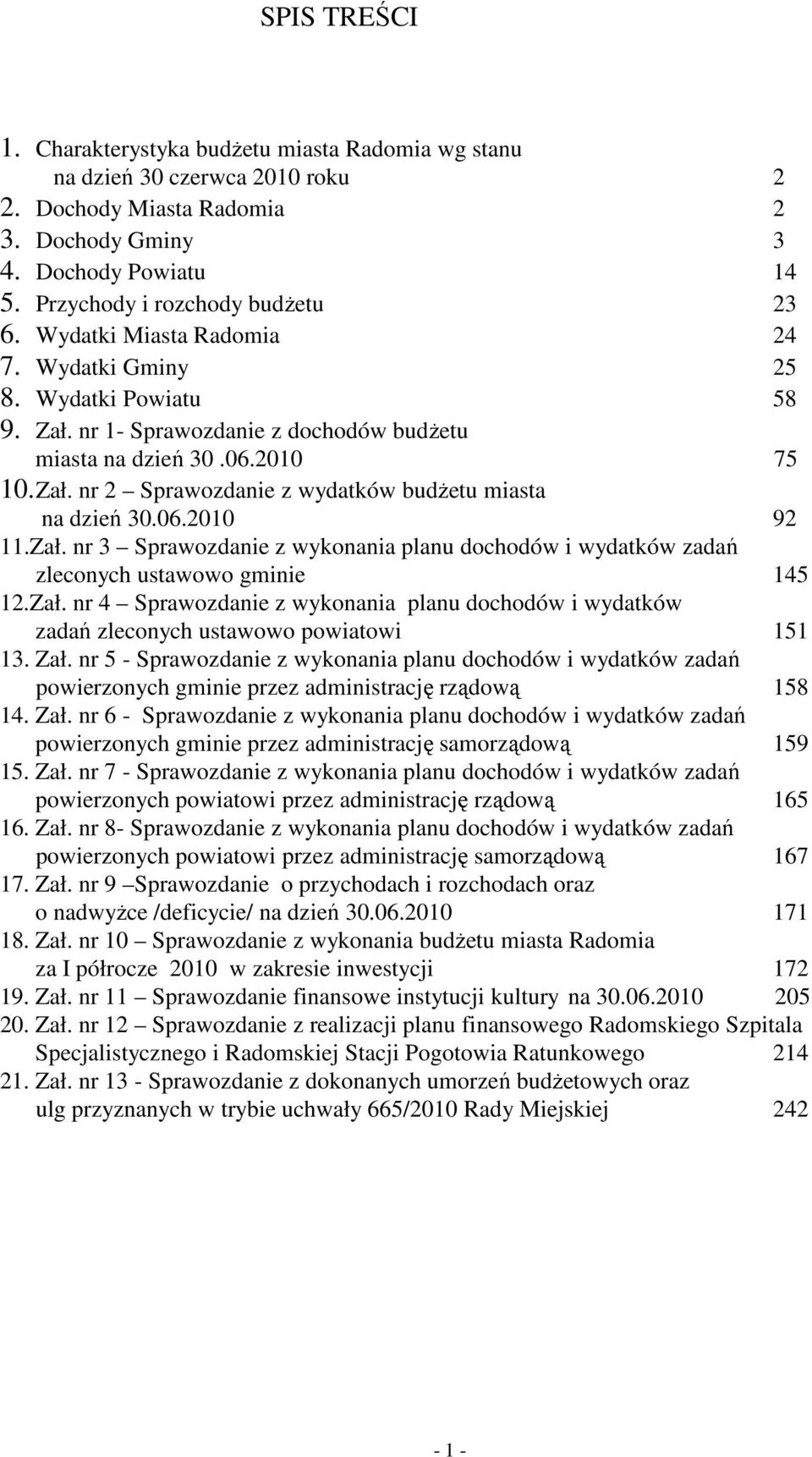 06.2010 92 11.Zał. nr 3 Sprawozdanie z wykonania planu dochodów i wydatków zadań zleconych ustawowo gminie 145 12.Zał. nr 4 Sprawozdanie z wykonania planu dochodów i wydatków zadań zleconych ustawowo powiatowi 151 13.