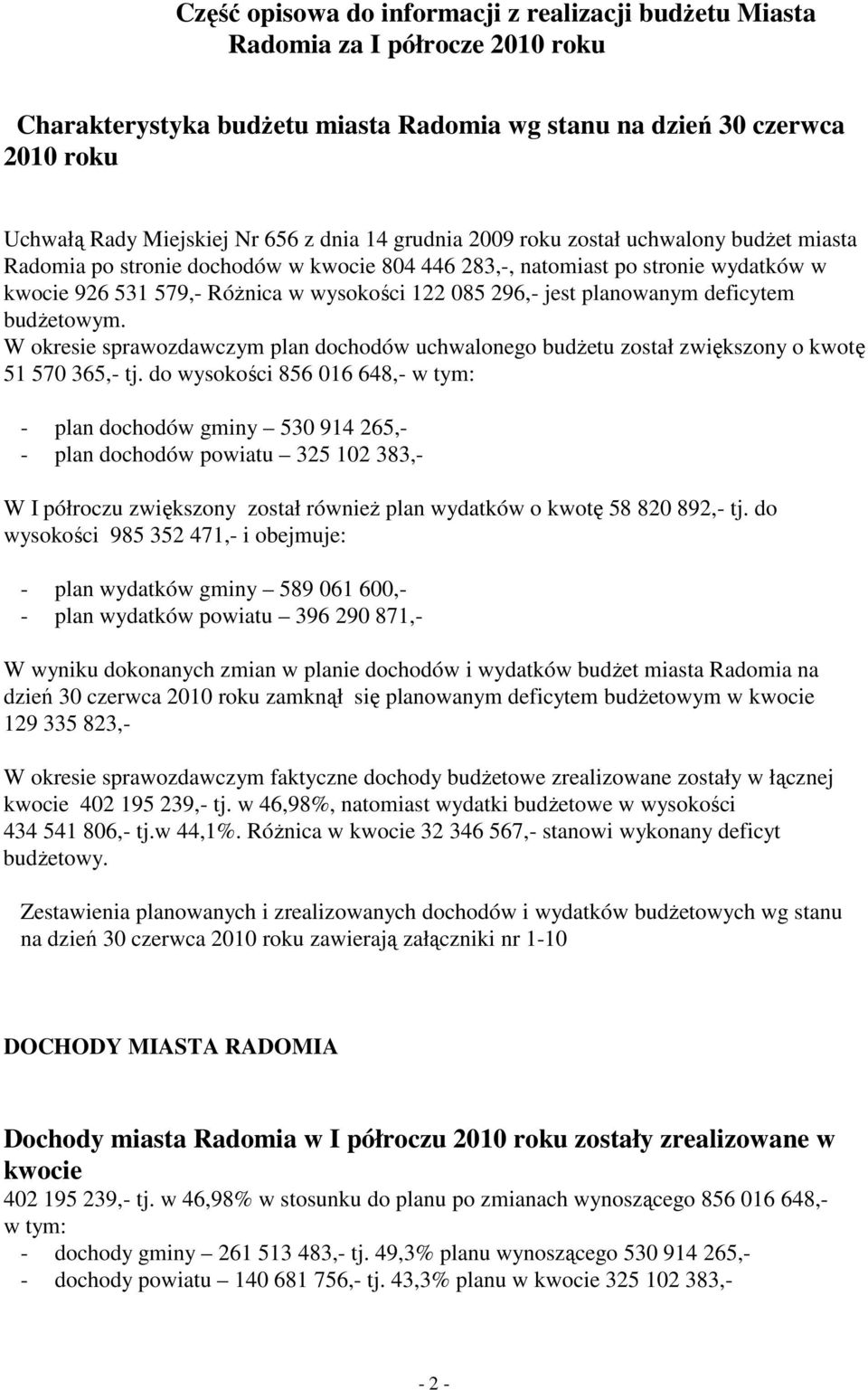 jest planowanym deficytem budŝetowym. W okresie sprawozdawczym plan dochodów uchwalonego budŝetu został zwiększony o kwotę 51 570 365,- tj.