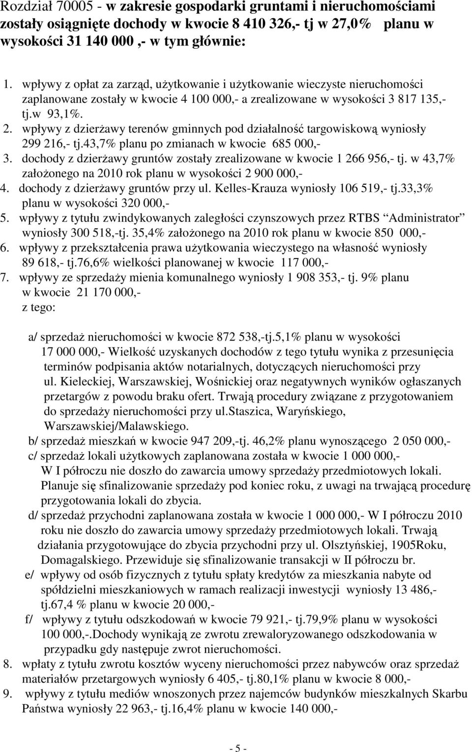 wpływy z dzierŝawy terenów gminnych pod działalność targowiskową wyniosły 299 216,- tj.43,7% planu po zmianach w kwocie 685 000,- 3.