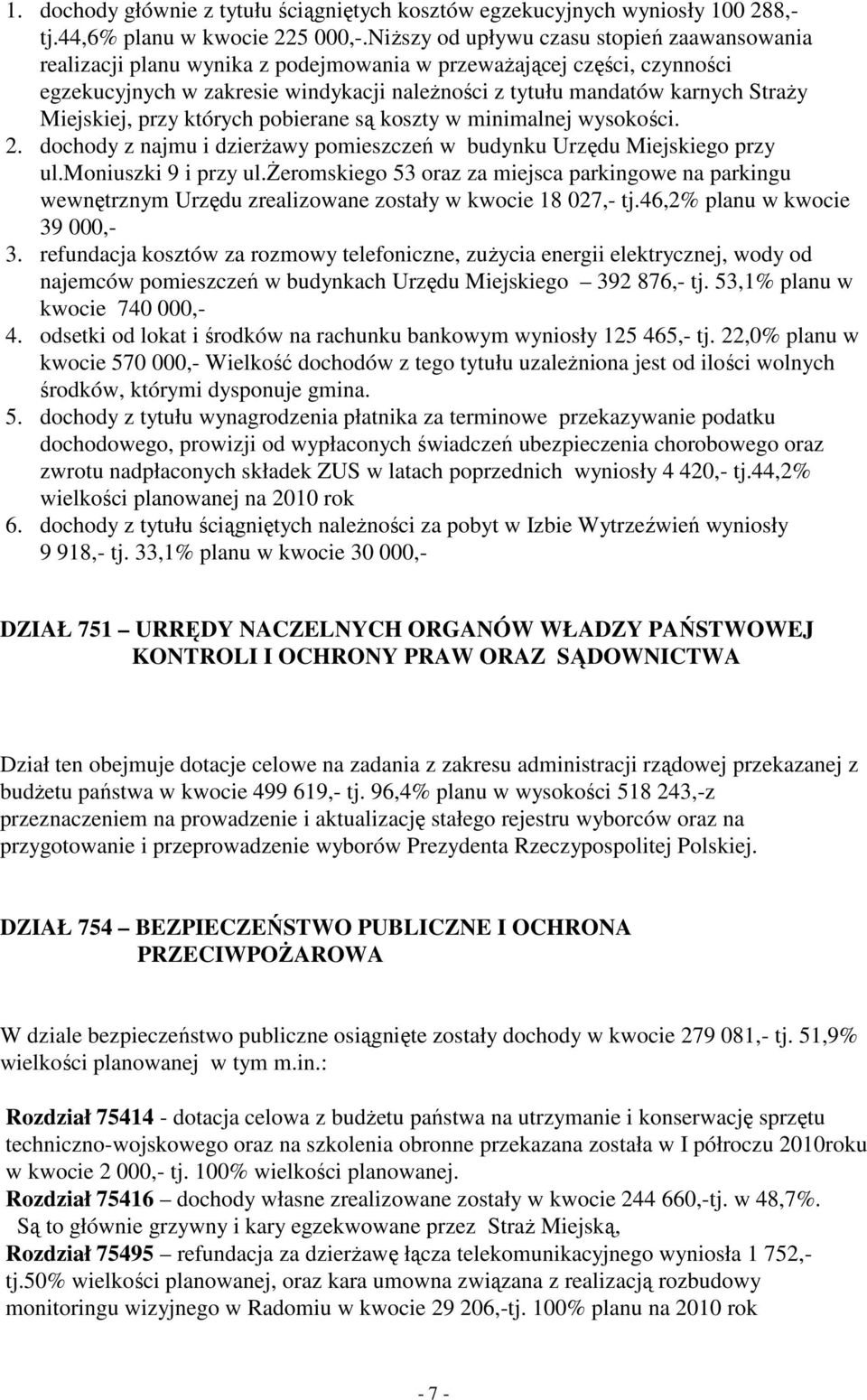 Miejskiej, przy których pobierane są koszty w minimalnej wysokości. 2. dochody z najmu i dzierŝawy pomieszczeń w budynku Urzędu Miejskiego przy ul.moniuszki 9 i przy ul.