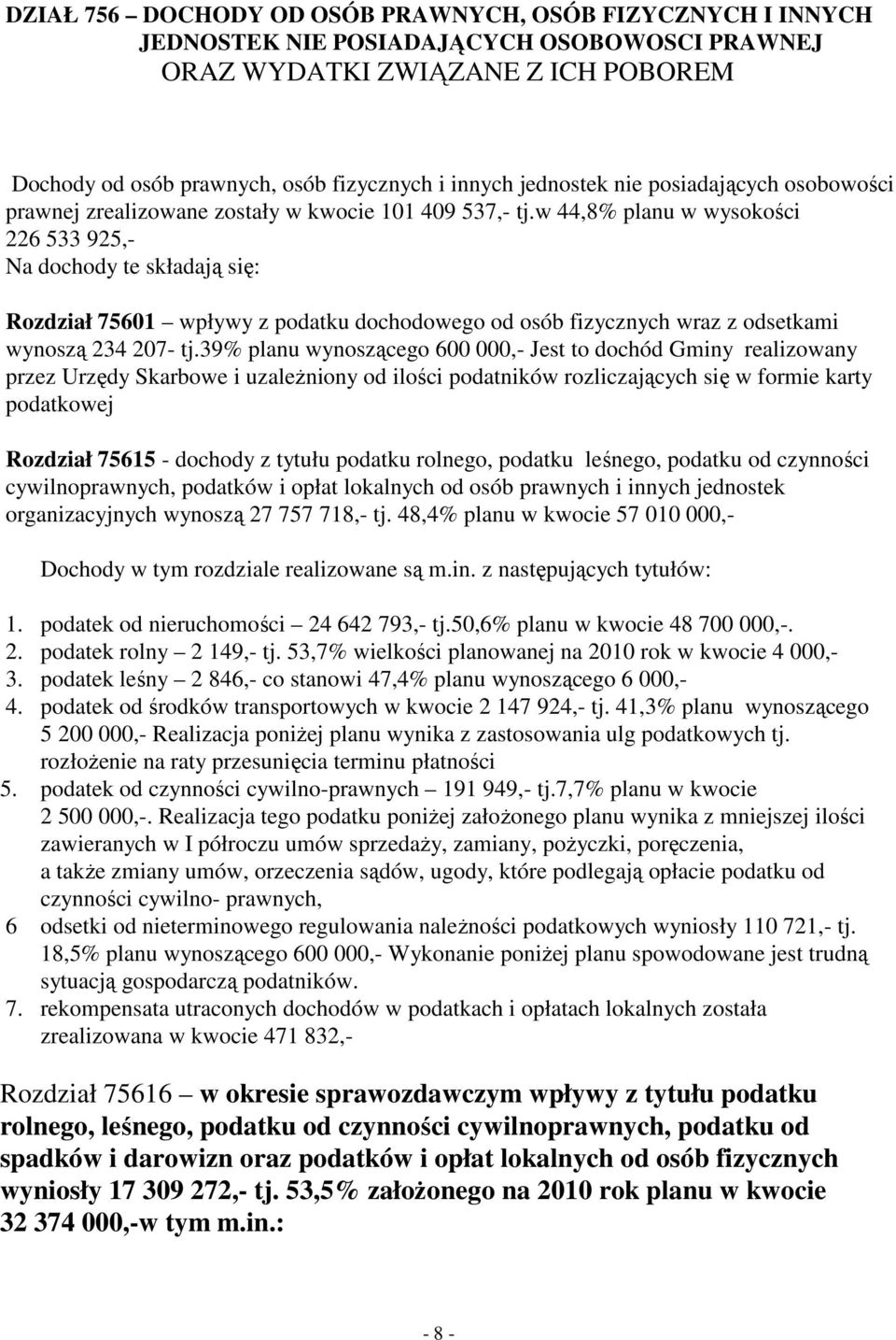 w 44,8% planu w wysokości 226 533 925,- Na dochody te składają się: Rozdział 75601 wpływy z podatku dochodowego od osób fizycznych wraz z odsetkami wynoszą 234 207- tj.