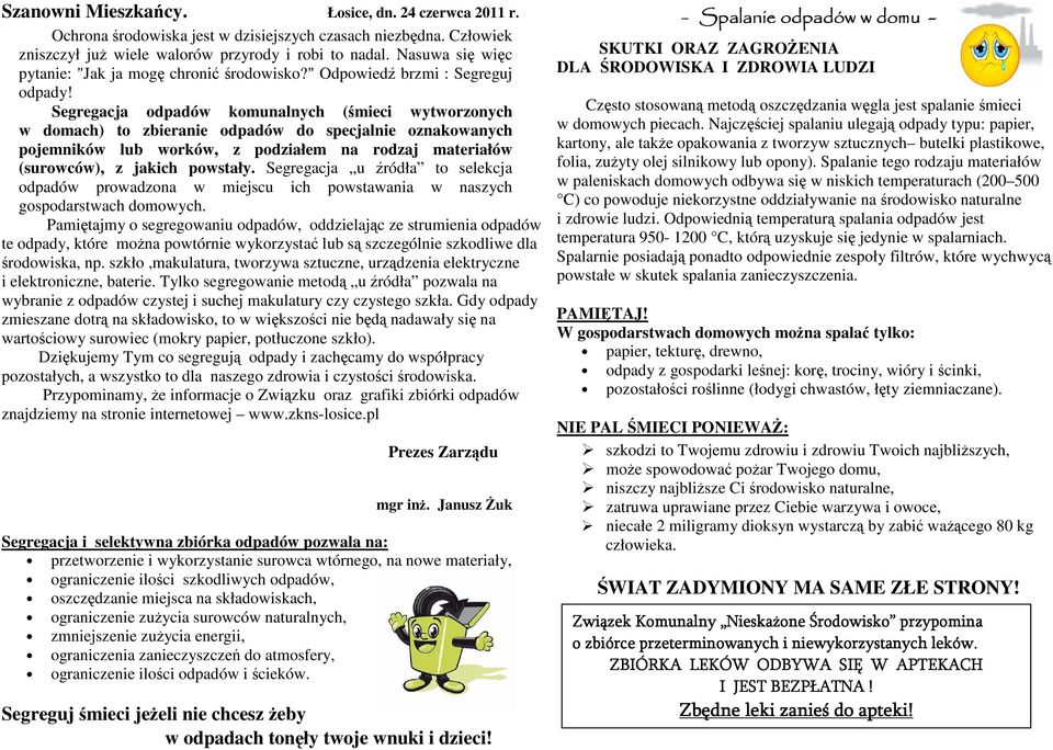Segregacja odpadów komunalnych (śmieci wytworzonych w domach) to zbieranie odpadów do specjalnie oznakowanych pojemników lub worków, z podziałem na rodzaj materiałów (surowców), z jakich powstały.