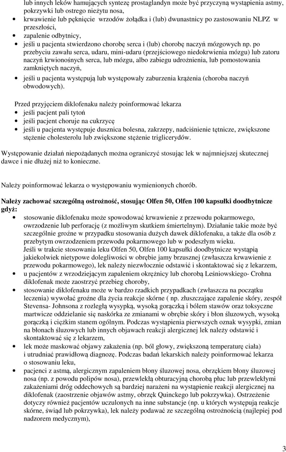 po przebyciu zawału serca, udaru, mini-udaru (przejściowego niedokrwienia mózgu) lub zatoru naczyń krwionośnych serca, lub mózgu, albo zabiegu udrożnienia, lub pomostowania zamkniętych naczyń, jeśli