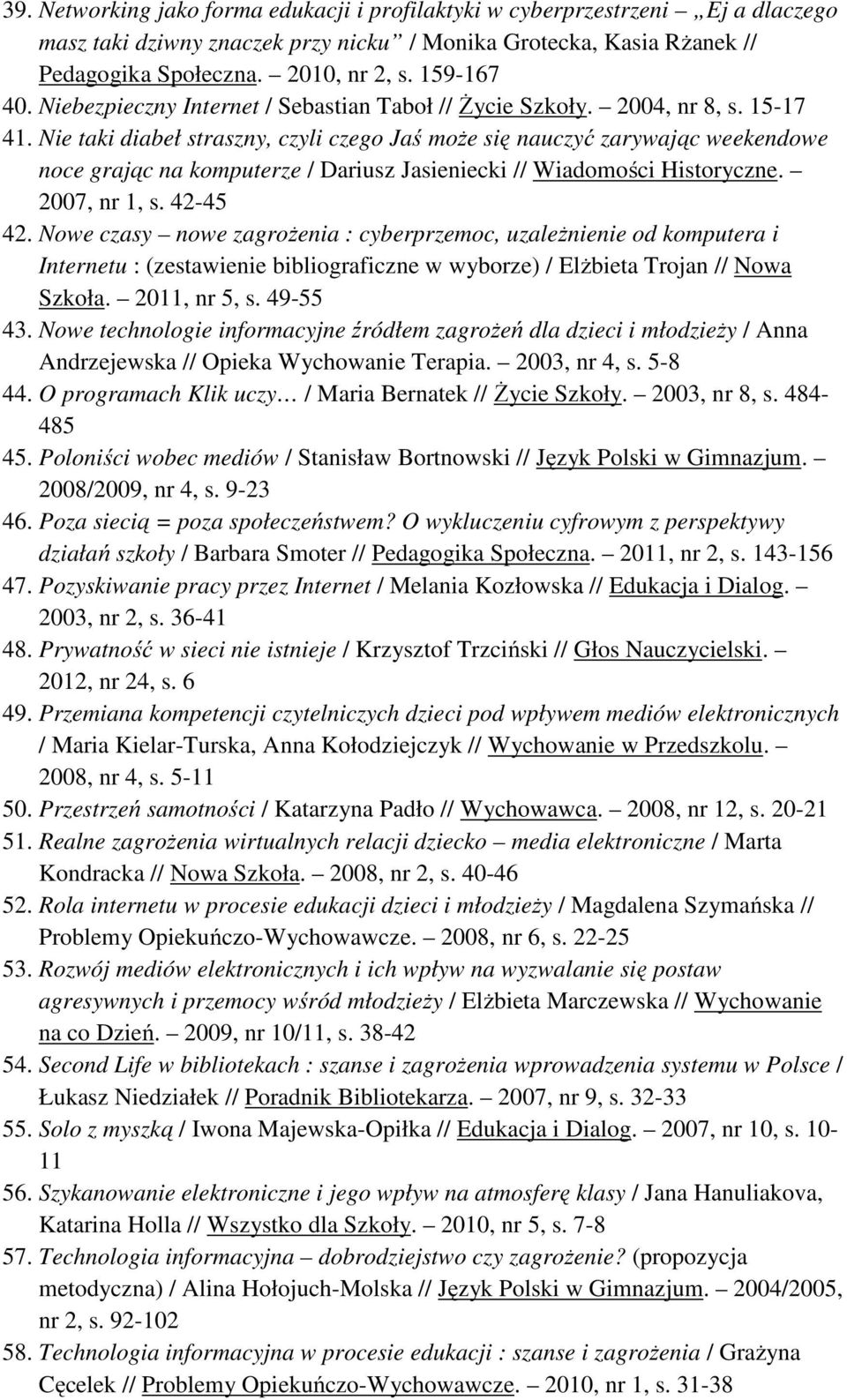 Nie taki diabeł straszny, czyli czego Jaś może się nauczyć zarywając weekendowe noce grając na komputerze / Dariusz Jasieniecki // Wiadomości Historyczne. 2007, nr 1, s. 42-45 42.