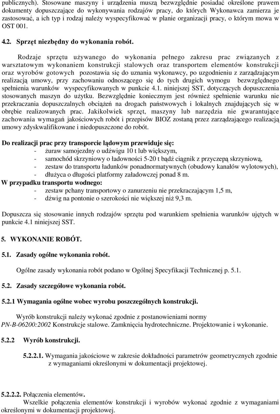 należy wyspecyfikować w planie organizacji pracy, o którym mowa w OST 001. 4.2. Sprzęt niezbędny do wykonania robót.