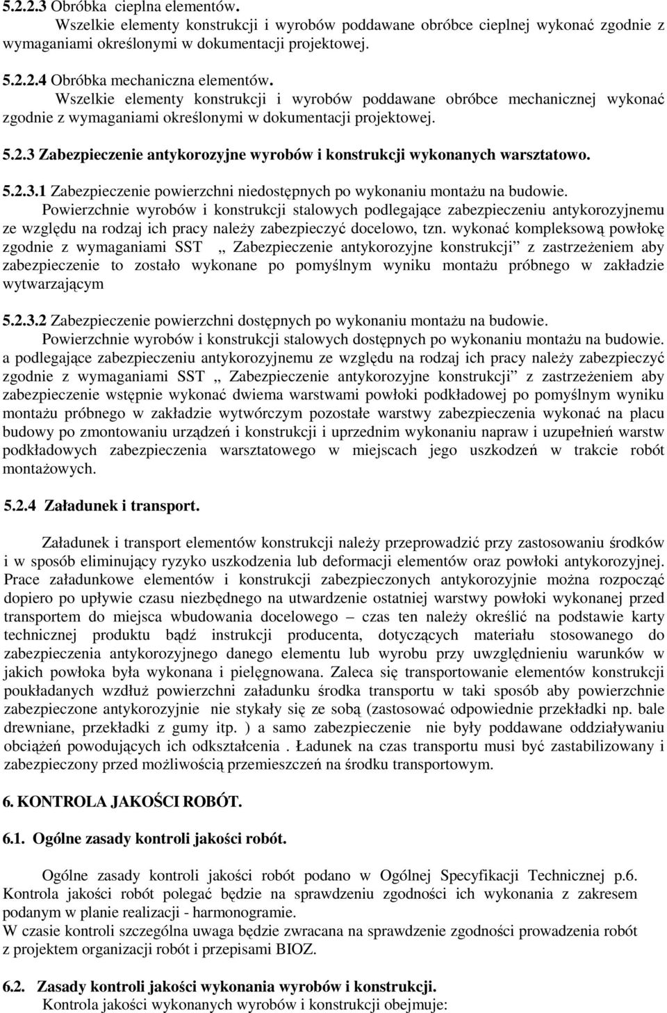 3 Zabezpieczenie antykorozyjne wyrobów i konstrukcji wykonanych warsztatowo. 5.2.3.1 Zabezpieczenie powierzchni niedostępnych po wykonaniu montażu na budowie.