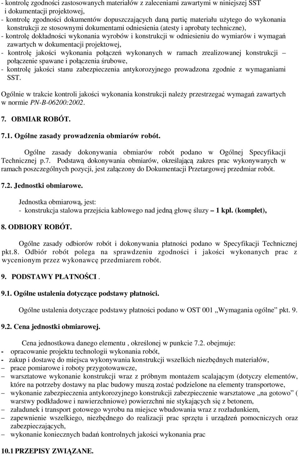 dokumentacji projektowej, - kontrolę jakości wykonania połączeń wykonanych w ramach zrealizowanej konstrukcji połączenie spawane i połączenia śrubowe, - kontrolę jakości stanu zabezpieczenia