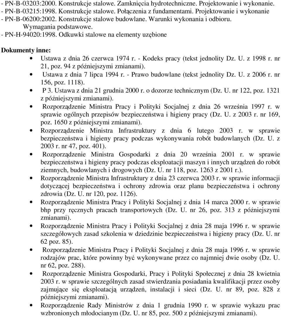 Odkuwki stalowe na elementy uzębione Dokumenty inne: Ustawa z dnia 26 czerwca 1974 r. - Kodeks pracy (tekst jednolity Dz. U. z 1998 r. nr 21, poz. 94 z późniejszymi zmianami).