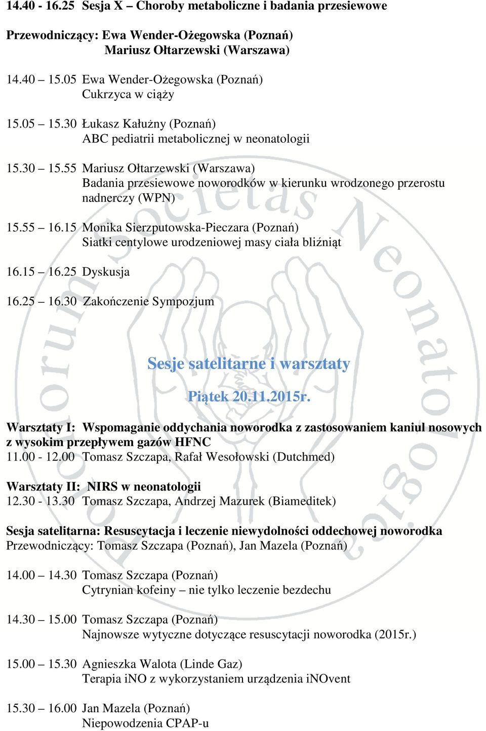 55 Mariusz Ołtarzewski (Warszawa) Badania przesiewowe noworodków w kierunku wrodzonego przerostu nadnerczy (WPN) 15.55 16.