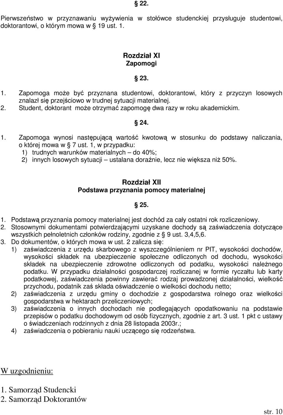 24. 1. Zapomoga wynosi następującą wartość kwotową w stosunku do podstawy naliczania, o której mowa w 7 ust.