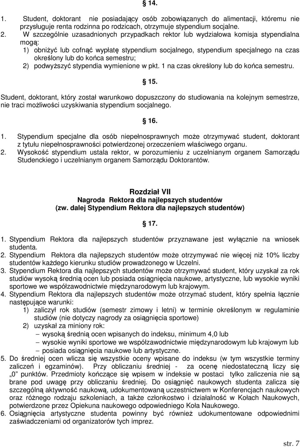 semestru; 2) podwyŝszyć stypendia wymienione w pkt. 1 na czas określony lub do końca semestru. 15.