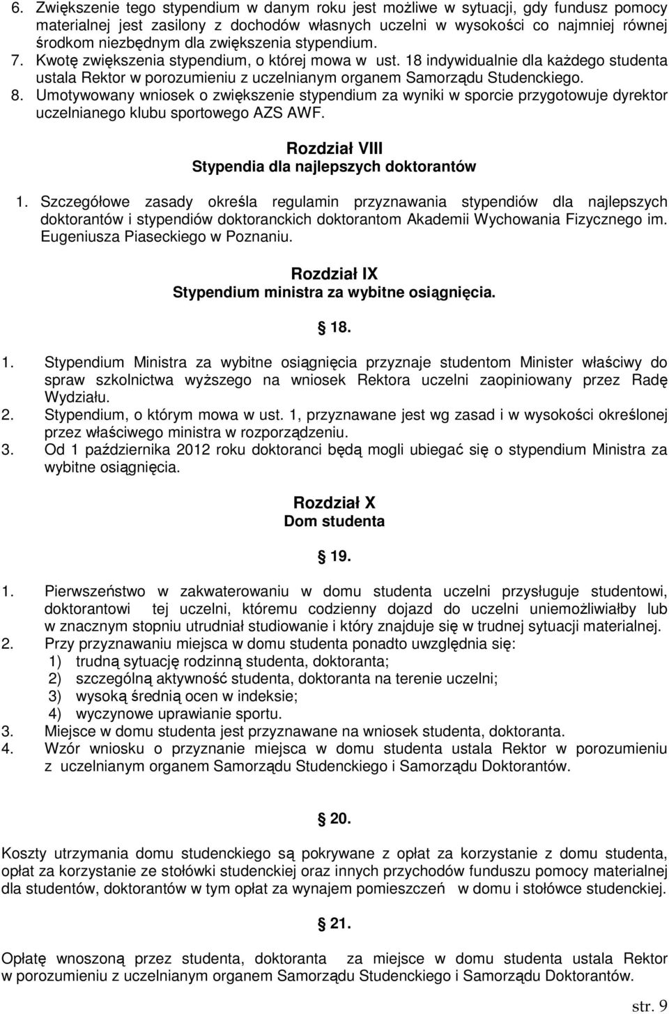 Umotywowany wniosek o zwiększenie stypendium za wyniki w sporcie przygotowuje dyrektor uczelnianego klubu sportowego AZS AWF. Rozdział VIII Stypendia dla najlepszych doktorantów 1.