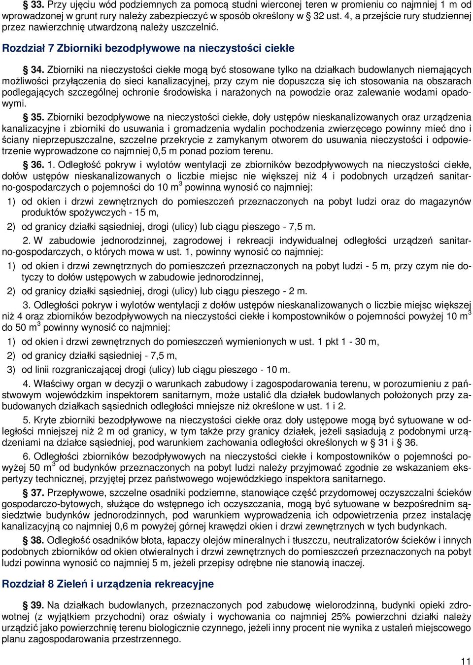 Zbiorniki na nieczysto ci ciek e mog by stosowane tylko na dzia kach budowlanych niemaj cych mo liwo ci przy czenia do sieci kanalizacyjnej, przy czym nie dopuszcza si ich stosowania na obszarach