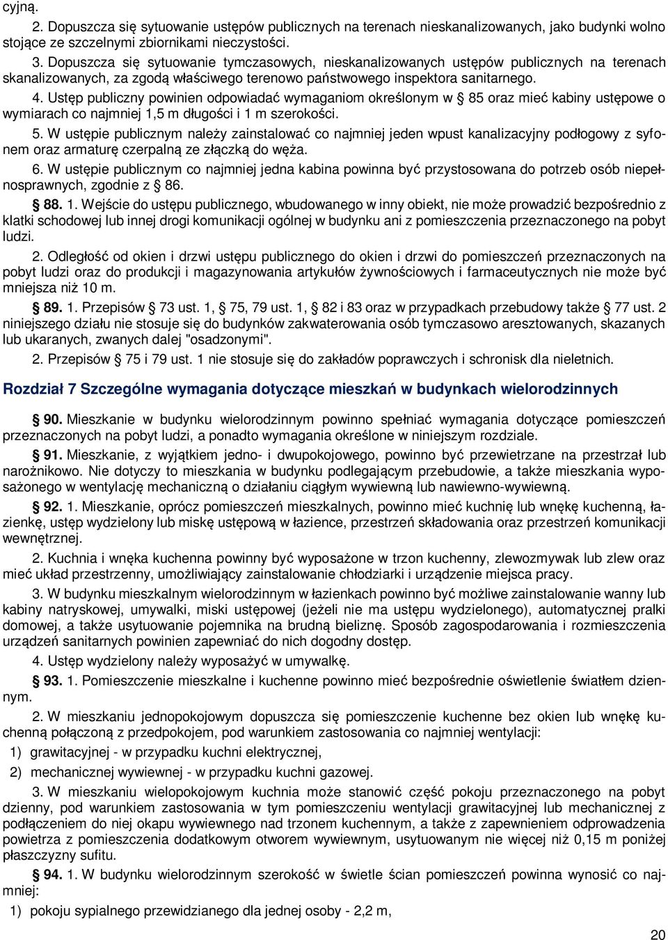 Ust p publiczny powinien odpowiada wymaganiom okre lonym w 85 oraz mie kabiny ust powe o wymiarach co najmniej 1,5 m d ugo ci i 1 m szeroko ci. 5.