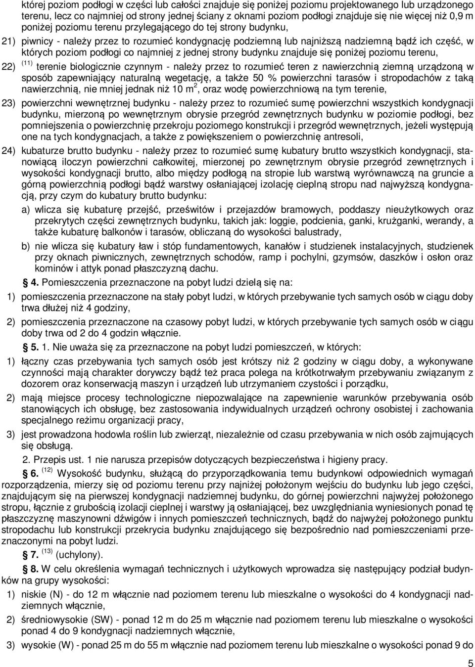 jednej strony budynku znajduje si poni ej poziomu terenu, 22) (11) terenie biologicznie czynnym - nale y przez to rozumie teren z nawierzchni ziemn urz dzon w sposób zapewniaj cy naturaln wegetacj, a