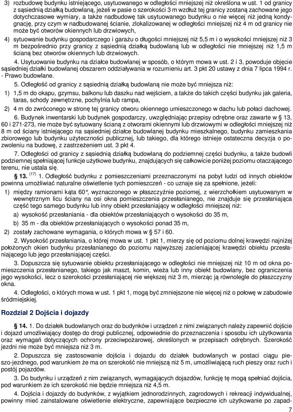 kondygnacj, przy czym w nadbudowanej cianie, zlokalizowanej w odleg ci mniejszej ni 4 m od granicy nie mo e by otworów okiennych lub drzwiowych, 4) sytuowanie budynku gospodarczego i gara u o d ugo
