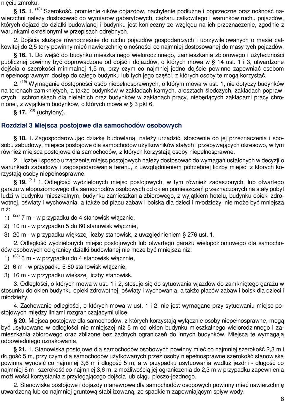 dojazd do dzia ki budowlanej i budynku jest konieczny ze wzgl du na ich przeznaczenie, zgodnie z warunkami okre lonymi w przepisach odr bnych. 2.