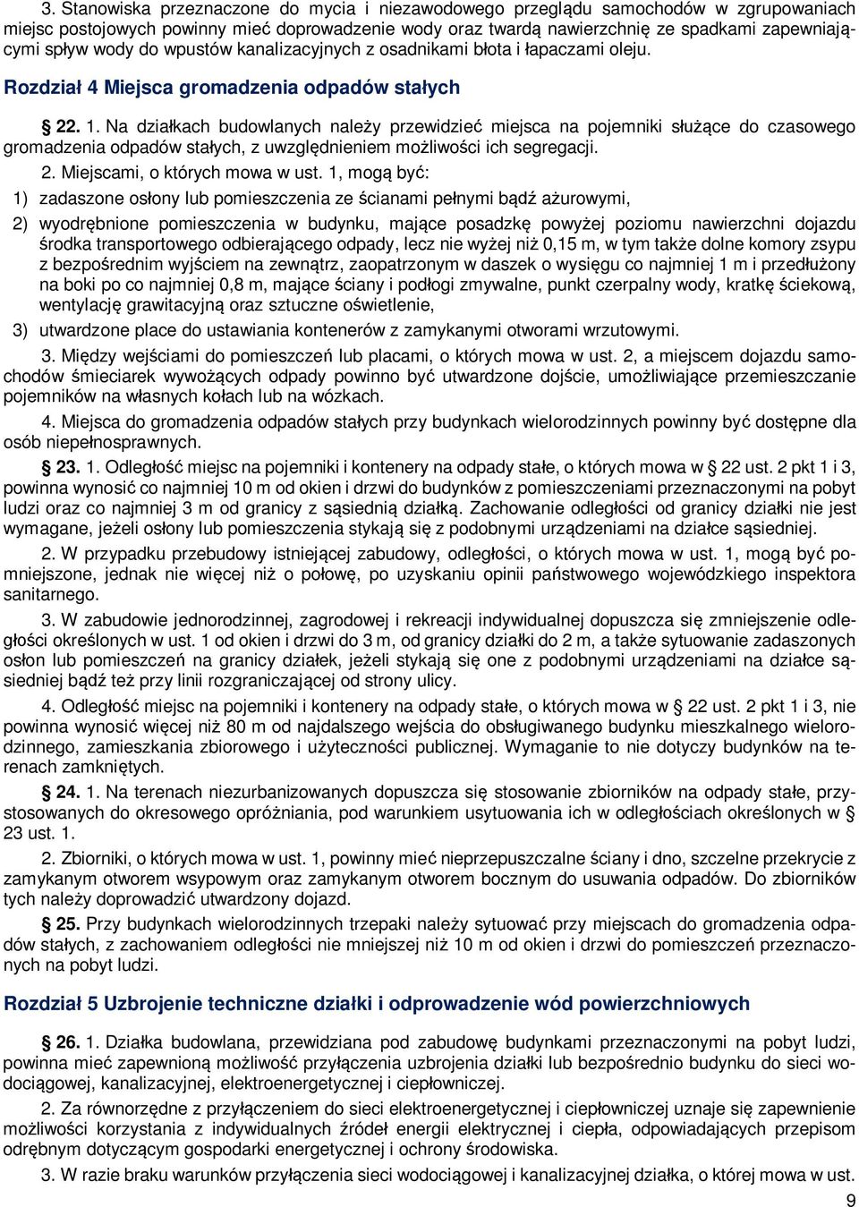 Na dzia kach budowlanych nale y przewidzie miejsca na pojemniki s ce do czasowego gromadzenia odpadów sta ych, z uwzgl dnieniem mo liwo ci ich segregacji. 2. Miejscami, o których mowa w ust.