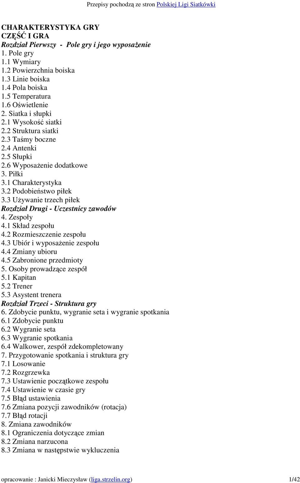 3 UŜywanie trzech piłek Rozdział Drugi - Uczestnicy zawodów 4. Zespoły 4.1 Skład zespołu 4.2 Rozmieszczenie zespołu 4.3 Ubiór i wyposaŝenie zespołu 4.4 Zmiany ubioru 4.5 Zabronione przedmioty 5.