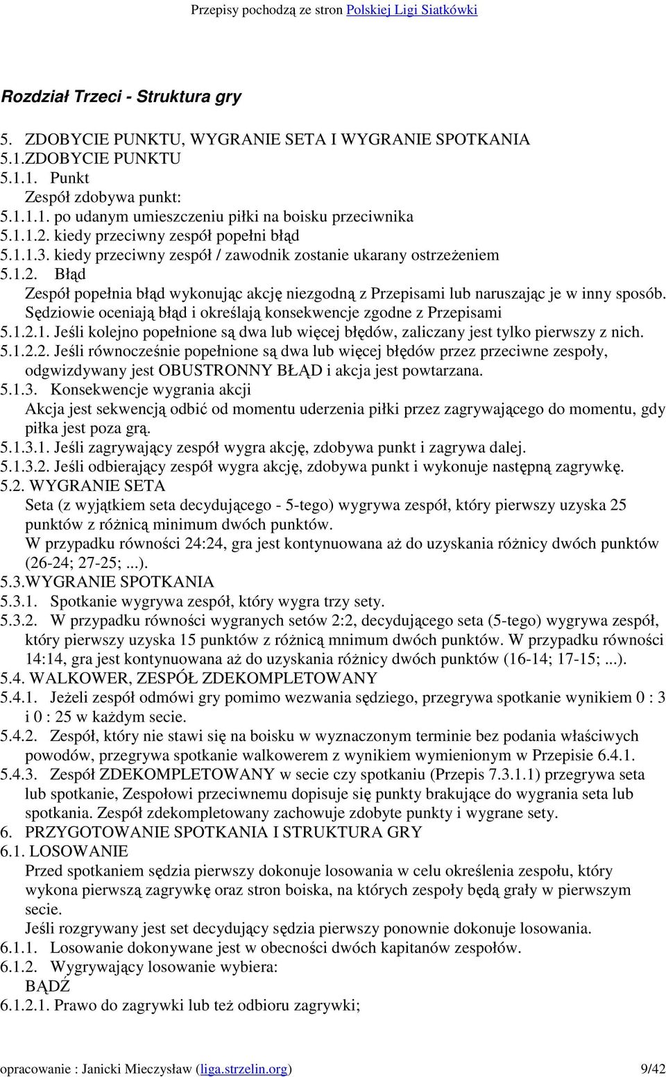 Sędziowie oceniają błąd i określają konsekwencje zgodne z Przepisami 5.1.2.