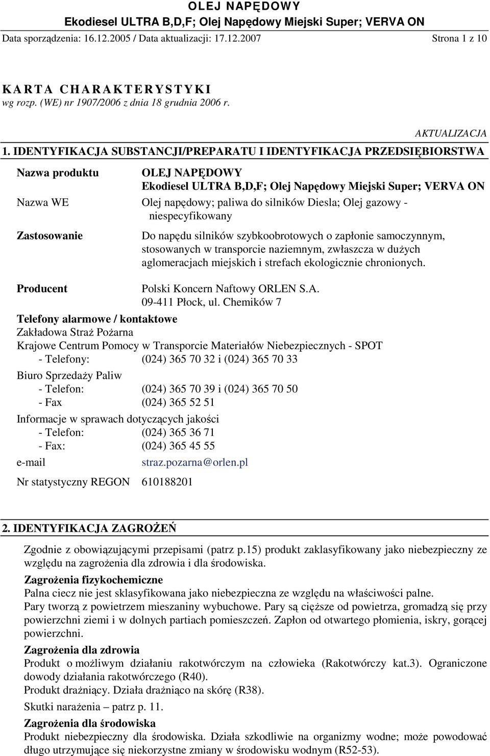 napędu silników szybkoobrotowych o zapłonie samoczynnym, stosowanych w transporcie naziemnym, zwłaszcza w duŝych aglomeracjach miejskich i strefach ekologicznie chronionych.