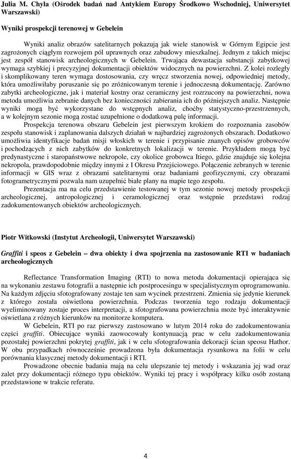 Egipcie jest zagrożonych ciągłym rozwojem pól uprawnych oraz zabudowy mieszkalnej. Jednym z takich miejsc jest zespół stanowisk archeologicznych w Gebelein.