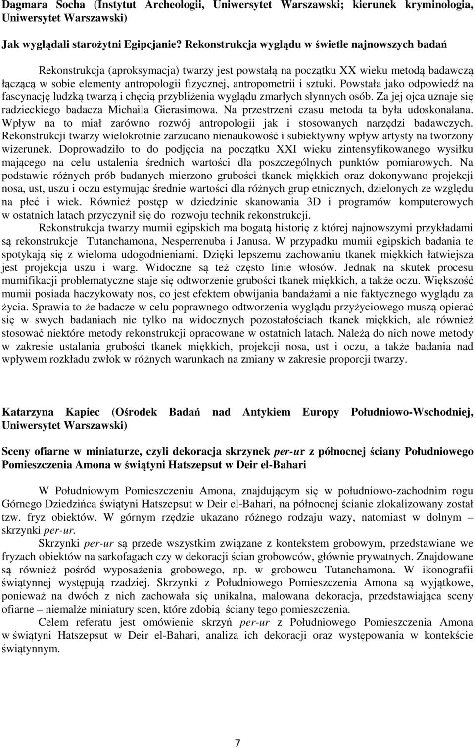 i sztuki. Powstała jako odpowiedź na fascynację ludzką twarzą i chęcią przybliżenia wyglądu zmarłych słynnych osób. Za jej ojca uznaje się radzieckiego badacza Michaila Gierasimowa.