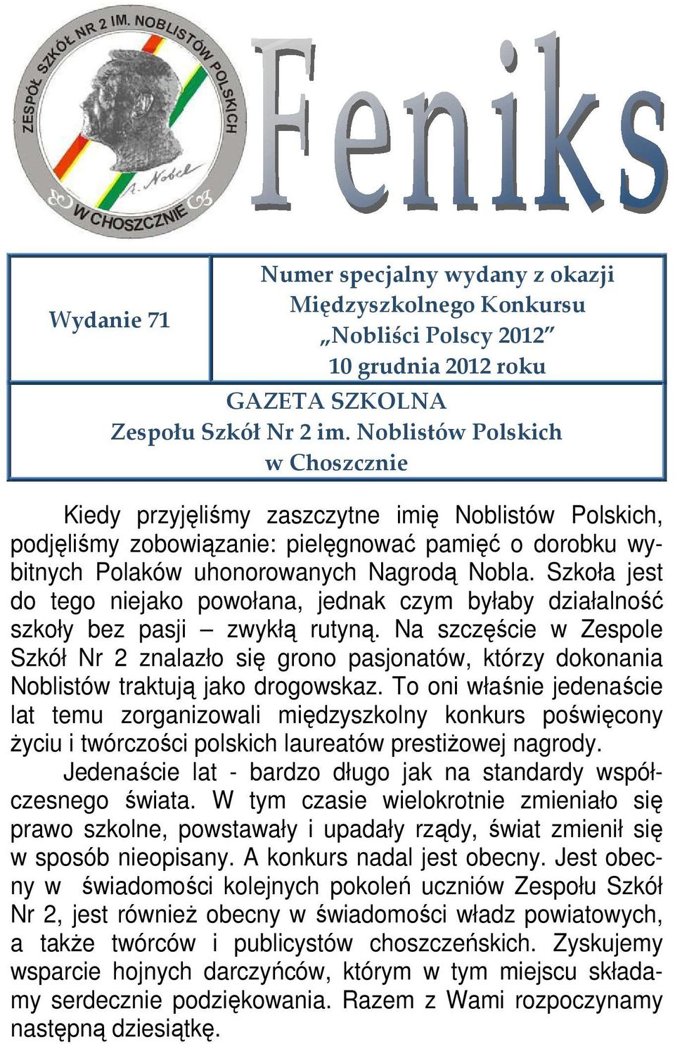 Szkoła jest do tego niejako powołana, jednak czym byłaby działalność szkoły bez pasji zwykłą rutyną.