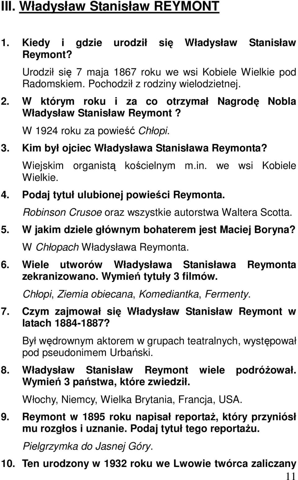 we wsi Kobiele Wielkie. 4. Podaj tytuł ulubionej powieści Reymonta. Robinson Crusoe oraz wszystkie autorstwa Waltera Scotta. 5. W jakim dziele głównym bohaterem jest Maciej Boryna?