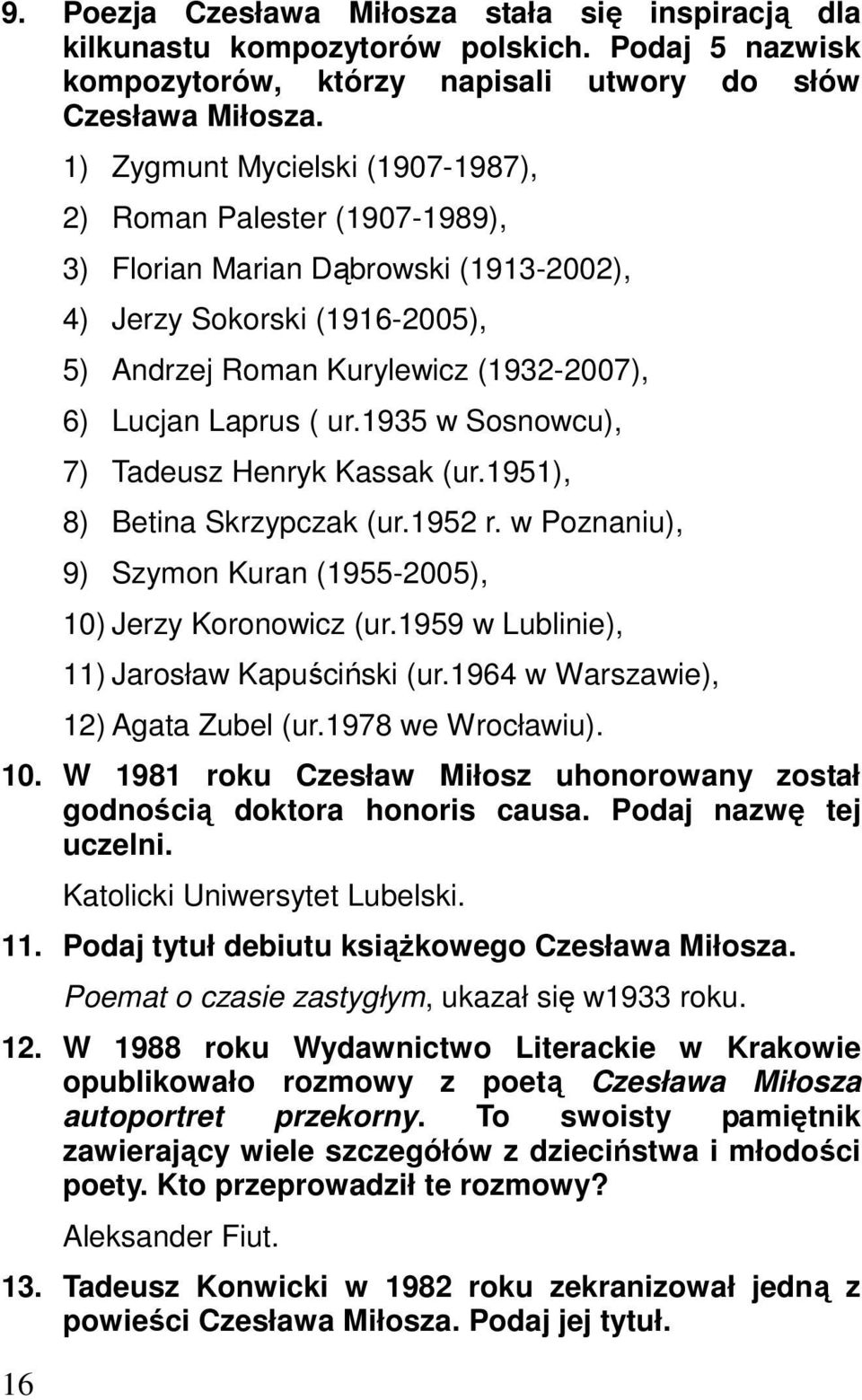 ur.1935 w Sosnowcu), 7) Tadeusz Henryk Kassak (ur.1951), 8) Betina Skrzypczak (ur.1952 r. w Poznaniu), 9) Szymon Kuran (1955-2005), 10) Jerzy Koronowicz (ur.