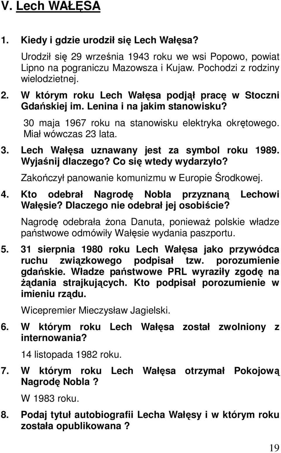 Zakończył panowanie komunizmu w Europie Środkowej. 4. Kto odebrał Nagrodę Nobla przyznaną Lechowi Wałęsie? Dlaczego nie odebrał jej osobiście?