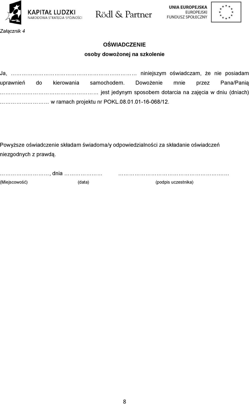 Dowożenie mnie przez Pana/Panią jest jedynym sposobem dotarcia na zajęcia w dniu (dniach) w ramach