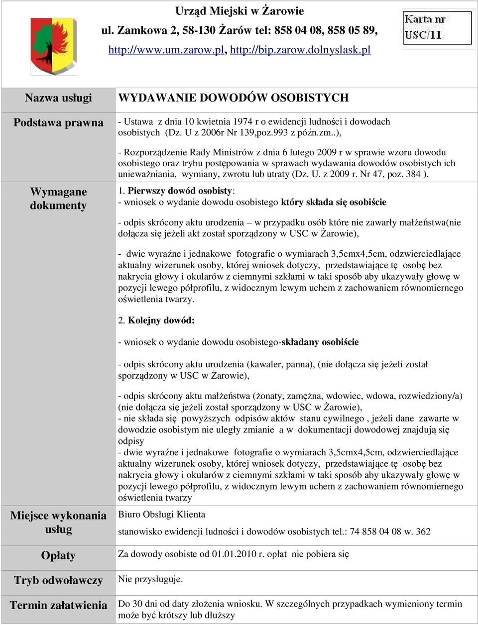 .), - Rozporządzenie Rady Ministrów z dnia 6 lutego 2009 r w sprawie wzoru dowodu osobistego oraz trybu postępowania w sprawach wydawania dowodów osobistych ich unieważniania, wymiany, zwrotu lub