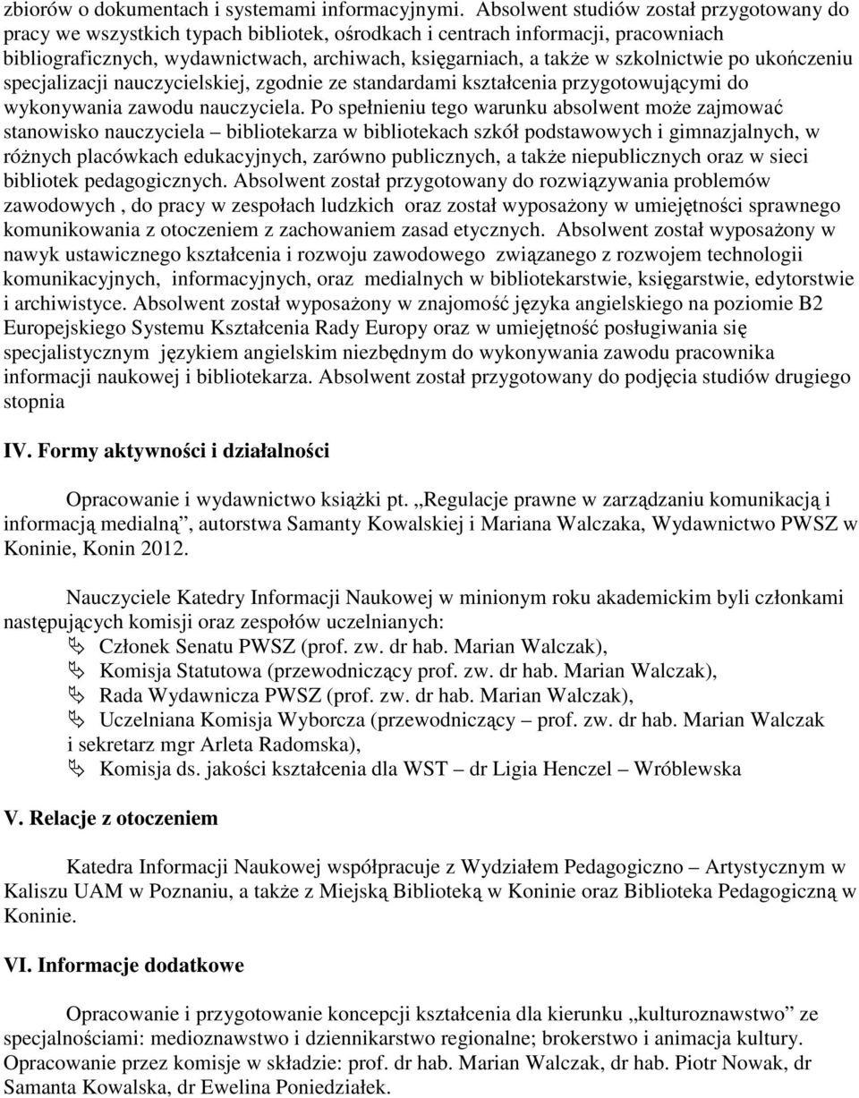 szkolnictwie po ukończeniu specjalizacji nauczycielskiej, zgodnie ze standardami kształcenia przygotowującymi do wykonywania zawodu nauczyciela.