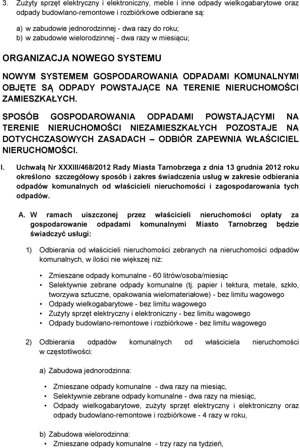 SPOSÓB GOSPODAROWANIA ODPADAMI POWSTAJĄCYMI NA TERENIE NIERUCHOMOŚCI NIEZAMIESZKAŁYCH POZOSTAJE NA DOTYCHCZASOWYCH ZASADACH ODBIÓR ZAPEWNIA WŁAŚCICIEL NIERUCHOMOŚCI. I.