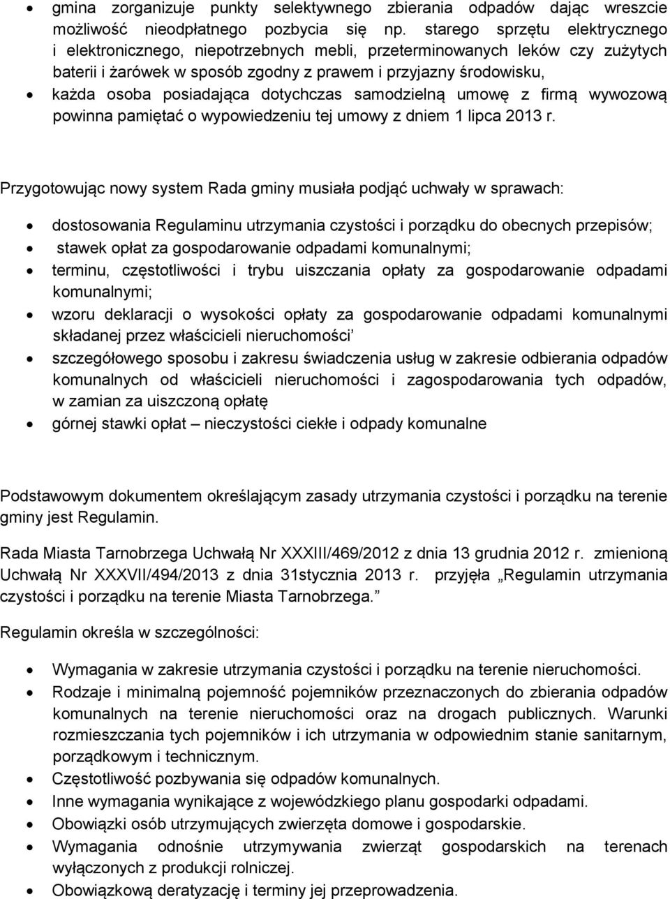 dotychczas samodzielną umowę z firmą wywozową powinna pamiętać o wypowiedzeniu tej umowy z dniem 1 lipca 2013 r.